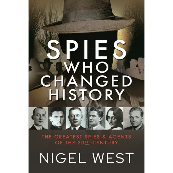 Spies Who Changed History: The Greatest Spies and Agents of the 20th Century, (Hardcover)