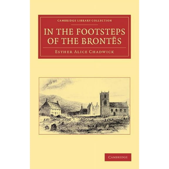 Cambridge Library Collection - Literary In the Footsteps of the Brontes, (Paperback)
