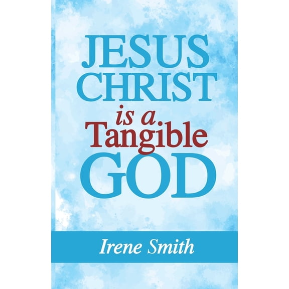 Jesus Christ Is a Tangible God, (Paperback)
