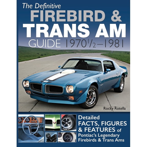 The Definitive Firebird & Trans Am Guide: 1970 1/2 - 1981, (Paperback)