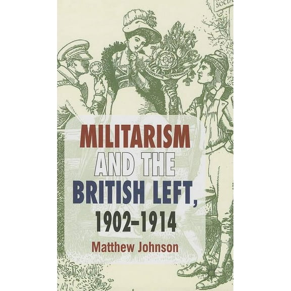Militarism and the British Left, 1902-1914, (Hardcover)