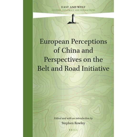 East and West European Perceptions of China and Perspectives on the Belt and Road Initiative, Book 11, (Hardcover)