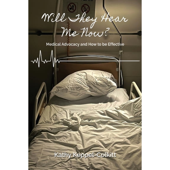 Will They Hear Me Now?: Medical Advocacy and How to be Effective, (Paperback)