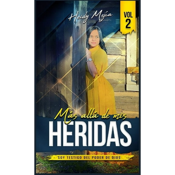 Mas Alla de MIS Heridas Testimonio- Mas alla de Mis Heridas: Abusada pero Restaurada, Soy Testigo del Poder De Dios / Basada en Una Historia Rea, Book 1, (Hardcover)
