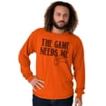 thumbnail image 5 of Game Needs Me PC Gamer Nerdy Geeky Long Sleeve TShirt Men Women Brisco Brands 3X, 5 of 6