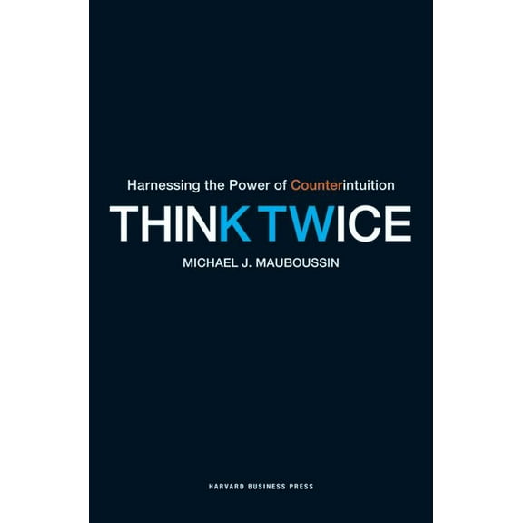 Think Twice: Harnessing the Power of Counterintuition, (Paperback)