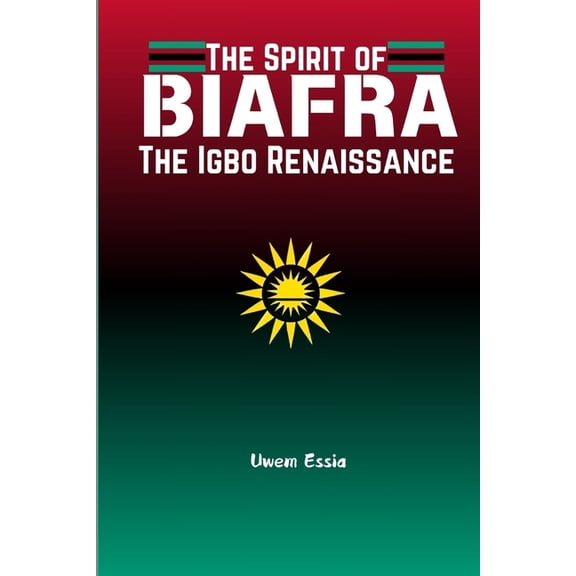 The Nigerian Political Economy: History, The Spirit of Biafra: The Igbo Renaissance, Book 6, (Paperback)