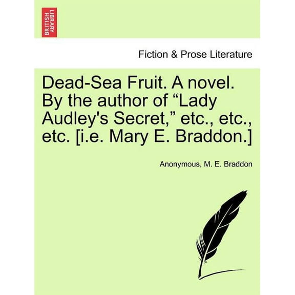 Dead-Sea Fruit. a Novel. by the Author of "Lady Audley's Secret," Etc., Etc., Etc. [I.E. Mary E. Braddon.], (Paperback)