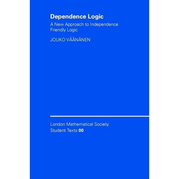 London Mathematical Society Student Text Dependence Logic: A New Approach to Independence Friendly Logic, Book 70, (Paperback)