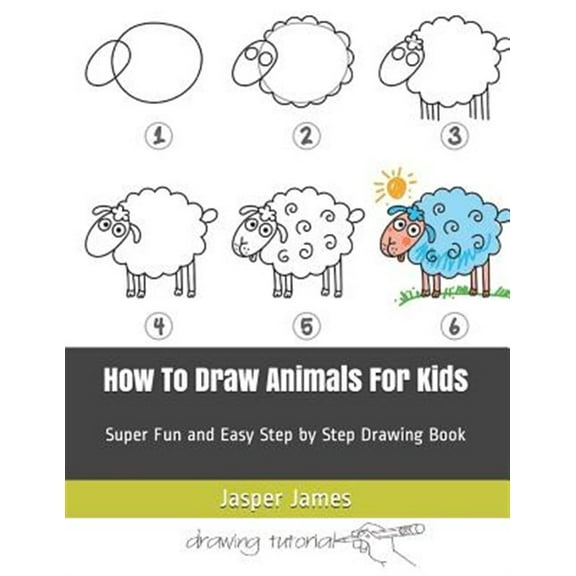 How To Draw Animals For Kids: Super Fun and Easy Step by Step Drawing Book (Paperback) by Jasper James