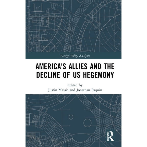 Routledge Studies in Foreign Policy Anal America's Allies and the Decline of US Hegemony, (Hardcover)