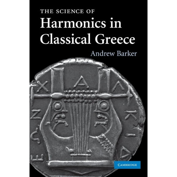 The Science of Harmonics in Classical Greece, (Paperback)