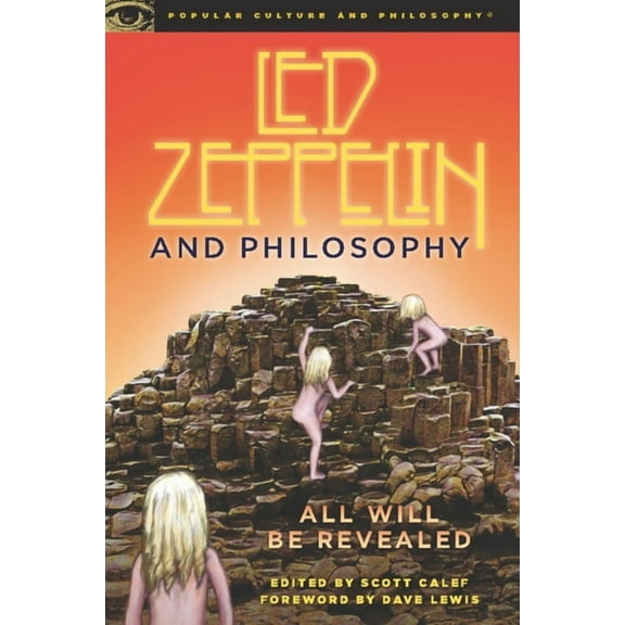 Popular Culture and Philosophy Led Zeppelin and Philosophy: All Will Be Revealed, Book 44, (Paperback)