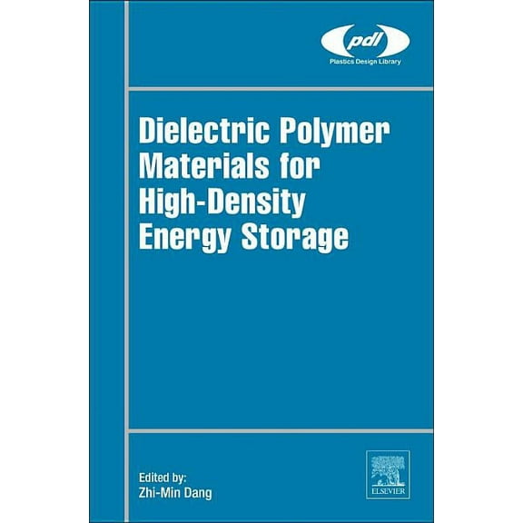 Plastics Design Library Dielectric Polymer Materials for High-Density Energy Storage, (Hardcover)