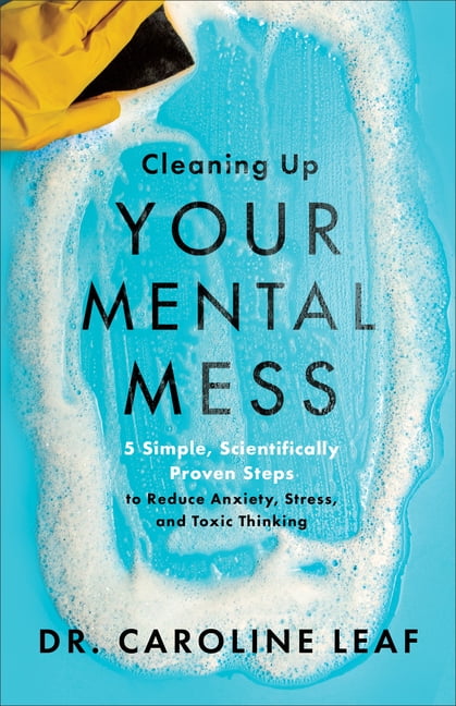 Cleaning Up Your Mental Mess : 5 Simple, Scientifically Proven Steps to ...