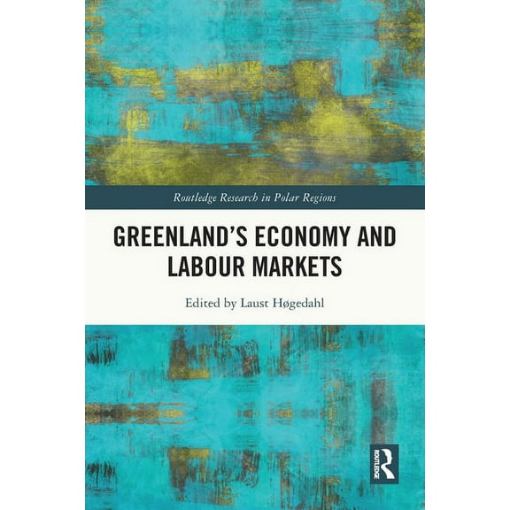Routledge Research in Polar Regions Greenland's Economy and Labour Markets, (Paperback)