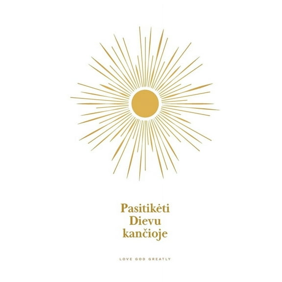 Pasitiketi Dievu kančioje: A Love God Greatly Lithuanian Bible Study Journal, (Paperback)