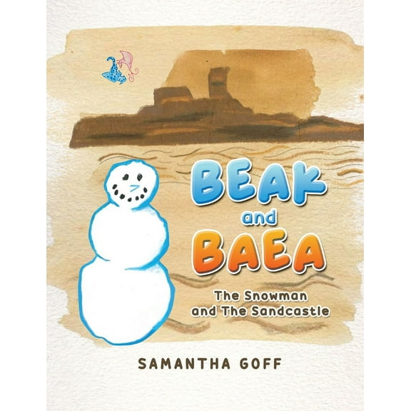 Beak and Baea: The Snowman and The Sandcastle, (Paperback)