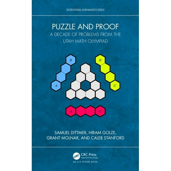 AK Peters/CRC Recreational Mathematics Puzzle and Proof: A Decade of Problems from the Utah Math Olympiad, (Paperback)