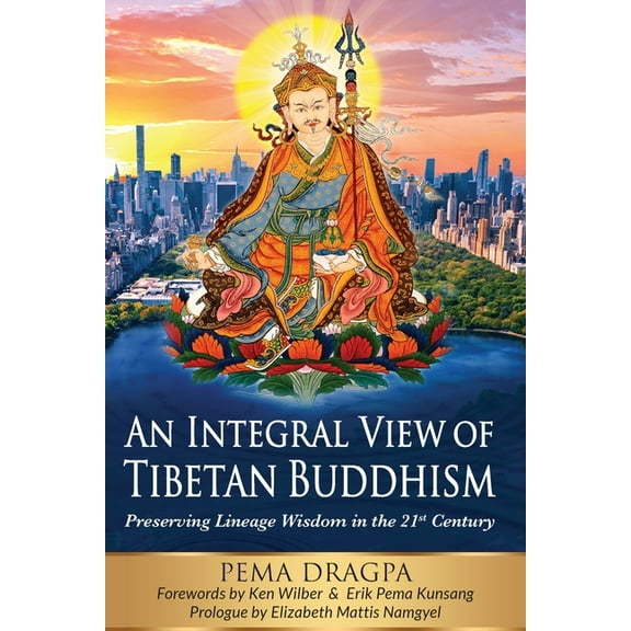 An Integral View of Tibetan Buddhism: Preserving Lineage Wisdom in the 21st Century, (Paperback)