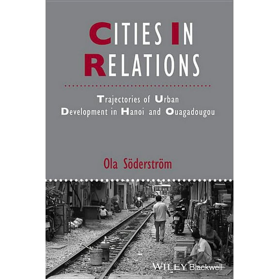 Ijurr Studies in Urban and Social Change Book: Cities in Relations: Trajectories of Urban Development in Hanoi and Ouagadougou (Paperback)