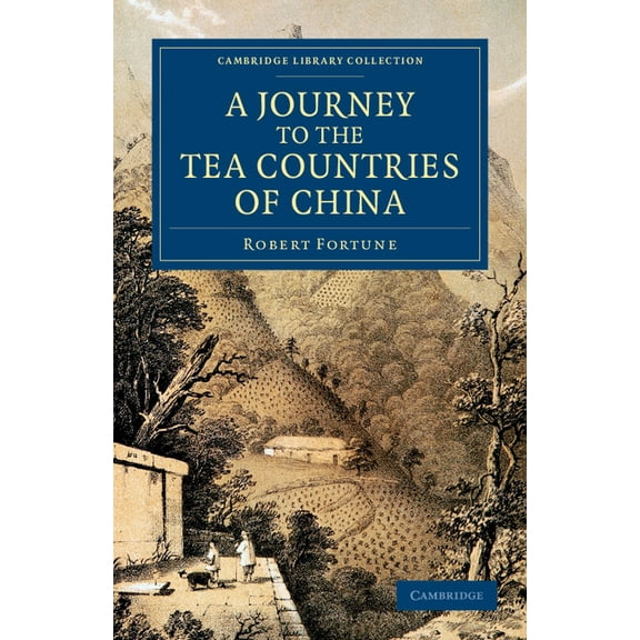 Cambridge Library Collection - Travel an A Journey to the Tea Countries of China: Including Sung-Lo and the Bohea Hills; With a Short Notice of the East India Co, (Paperback)
