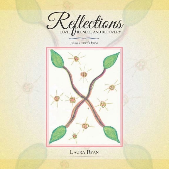 Reflections - Love, Illness, and Recovery: From a Poet's View, (Paperback)