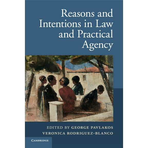 Reasons and Intentions in Law and Practical Agency, (Paperback)