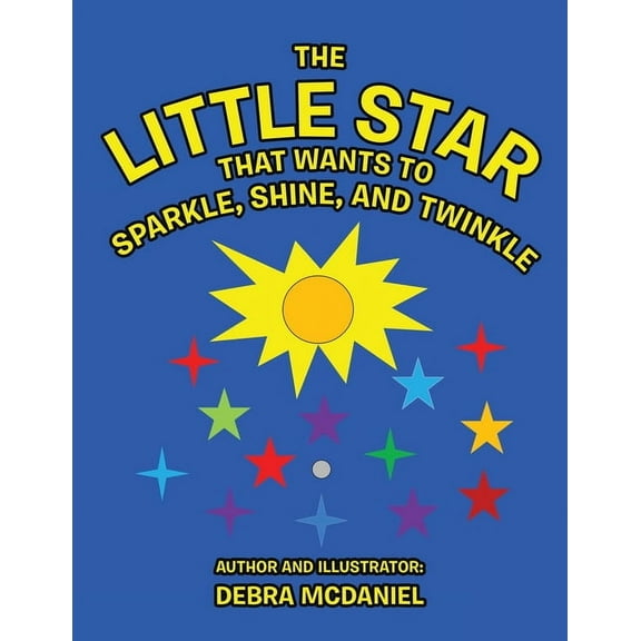 The Little STAR That Wants To Sparkle, Shine, and Twinkle, (Paperback)