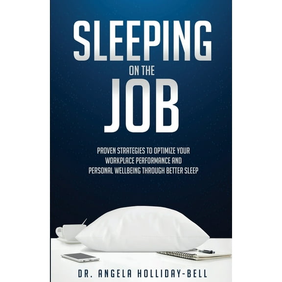 Sleeping On The Job: Proven Strategies To Optimize Your Workplace Performance And Personal Wellbeing Through Better Slee, (Paperback)