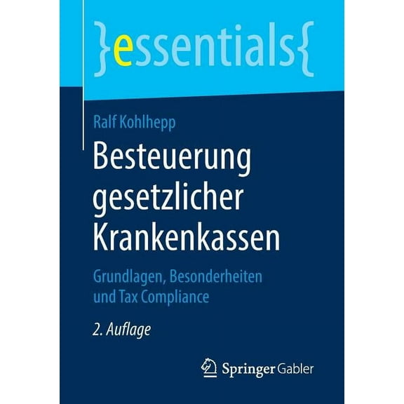 Essentials Besteuerung Gesetzlicher Krankenkassen: Grundlagen, Besonderheiten Und Tax Compliance, (Paperback)