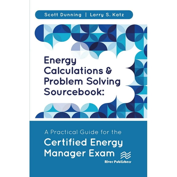 Energy Calculations and Problem Solving Sourcebook: A Practical Guide for the Certified Energy Manager Exam (Paperback)