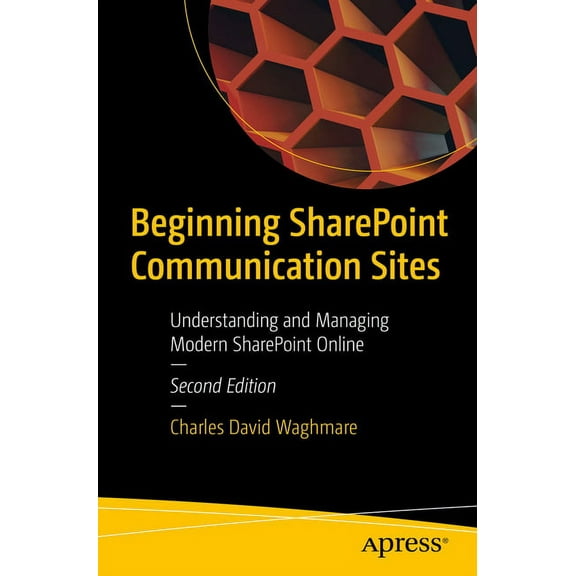 Beginning SharePoint Communication Sites: Understanding and Managing Modern SharePoint Online, (Paperback)