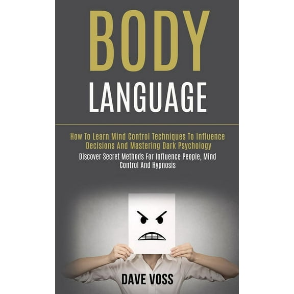 Body Language: How to Learn Mind Control Techniques to Influence Decisions and Mastering Dark Psychology (Discover Secre, (Paperback)
