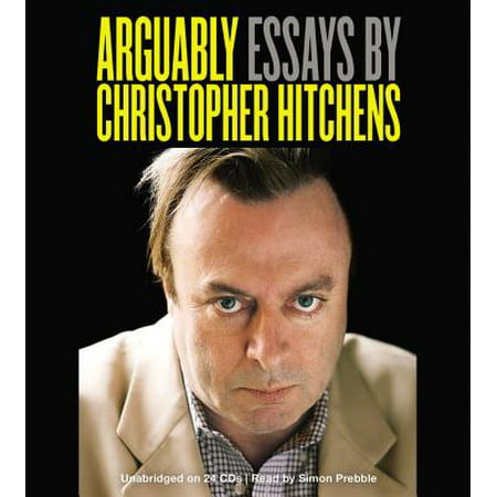 Arguably : Essays by Christopher Hitchens (Christopher Hitchens Best Essays)