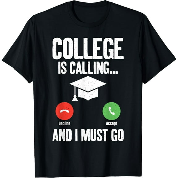 College is Calling and i must go Student T-Shirt men and women can wear, black, white, gifts.