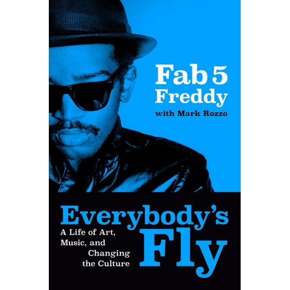 Everybody's Fly: A Life of Art, Music, and Changing the Culture, (Hardcover)