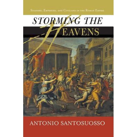 Pre-Owned Storming The Heavens: Soldiers, Emperors, And Civilians In The Roman Empire (Paperback) 0813341604 9780813341606