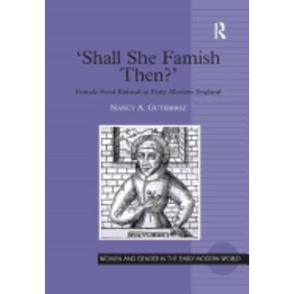 Pre-Owned 'Shall She Famish Then?': Female Food Refusal in Early Modern England (Hardcover) by Nancy A Gutierrez