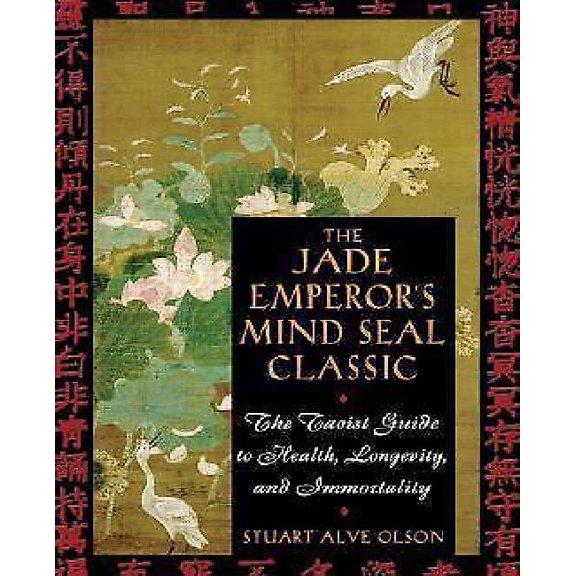The Jade Emperor's Mind Seal Classic : The Taoist Guide to Health, Longevity, and Immortality