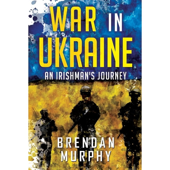 War in Ukraine: An Irishman's Journey, (Paperback)