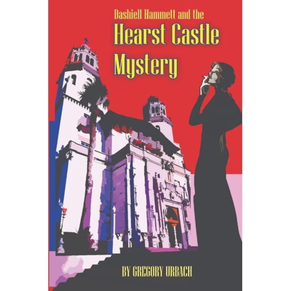 Pre-Owned Dashiell Hammett and the Hearst Castle Mystery (Paperback) 099072946X 9780990729464