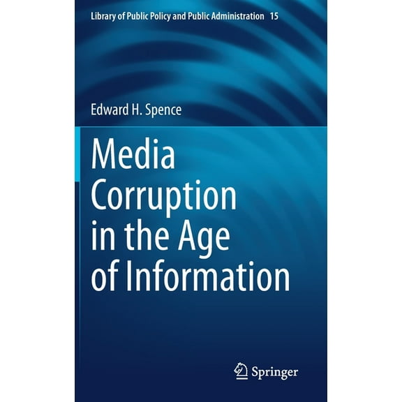 Library of Public Policy and Public Admi Media Corruption in the Age of Information, Book 15, (Hardcover)