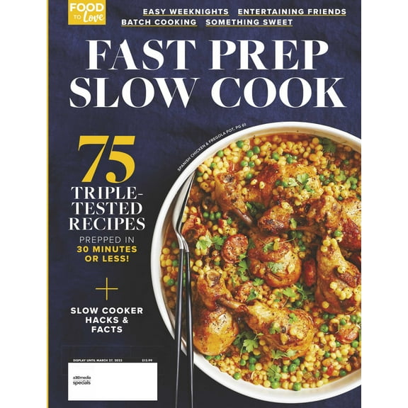 Food to Love - Fast Prep Slow Cook: 75 Triple Tested Recipes Prepped in 30 Minutes or Less! Organized into Easy Weeknights, Entertaining Friends, Batch Cooking, and Something Sweet!
