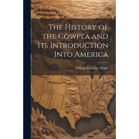 The History of the Cowpea and its Introduction Into America (Paperback)