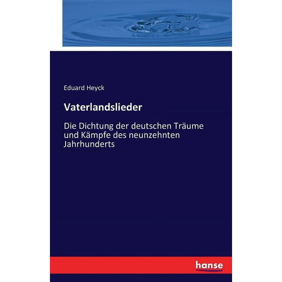 Vaterlandslieder: Die Dichtung der deutschen Träume und Kämpfe des neunzehnten Jahrhunderts, (Paperback)