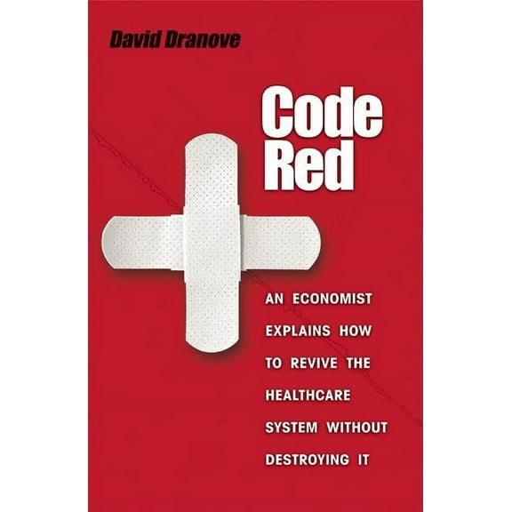 Code Red: An Economist Explains How to Revive the Healthcare System Without Destroying It, (Hardcover)