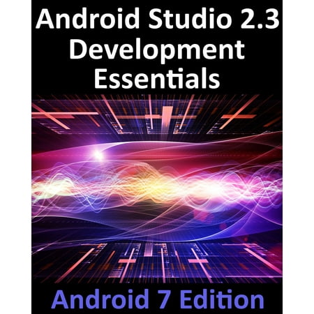 Android Studio 2.3 Development Essentials - Android 7 Edition - (Best Browser For Android 2.3)