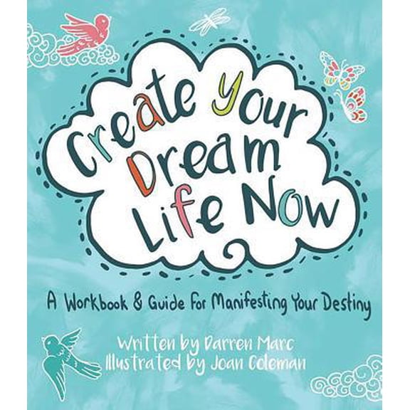 Pre-Owned Create Your Dream Life Now: A Workbook and Guide for Manifesting Your Destiny (Paperback) 0757321011 9780757321016