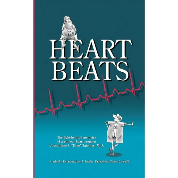 Heartbeats: The Light-Hearted Memoirs of a Pioneer Heart Surgeon Constantine J. "Dino" Tatooles, M.D.